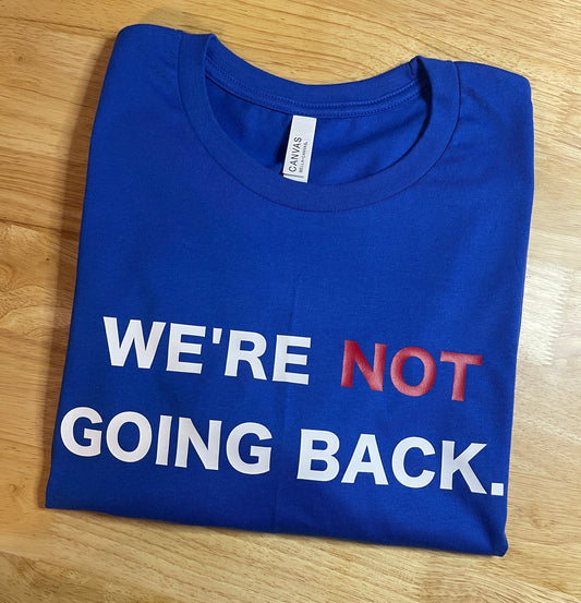 We're Not Going Back Convention Shirt  - Kamala Harris